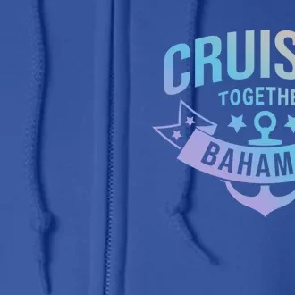 Cruisin Together Bahamas Gift Full Zip Hoodie