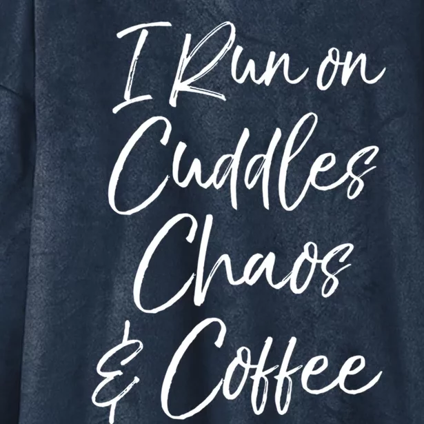 Cute Tired Coffee Mom Gift I Run On Cuddles Chaos And Caffeine Funny Gift Hooded Wearable Blanket