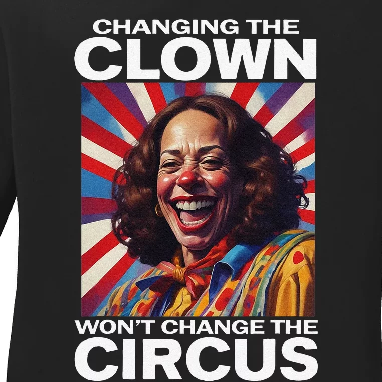 Changing The Clown WonT Change The Circus Kamala Clown Gift Ladies Long Sleeve Shirt