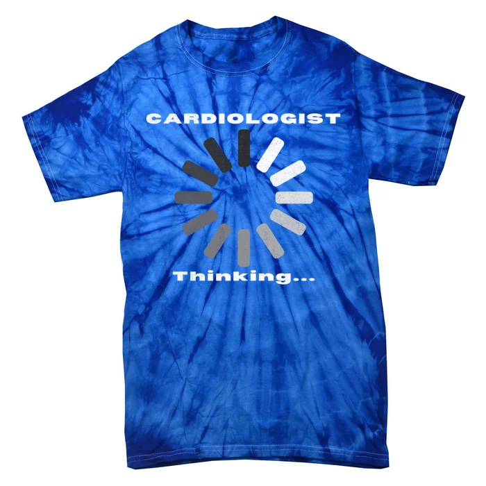 Cardiologist Thinking Cardiology Heart Surgeon Funny Doctor Cool Gift Tie-Dye T-Shirt