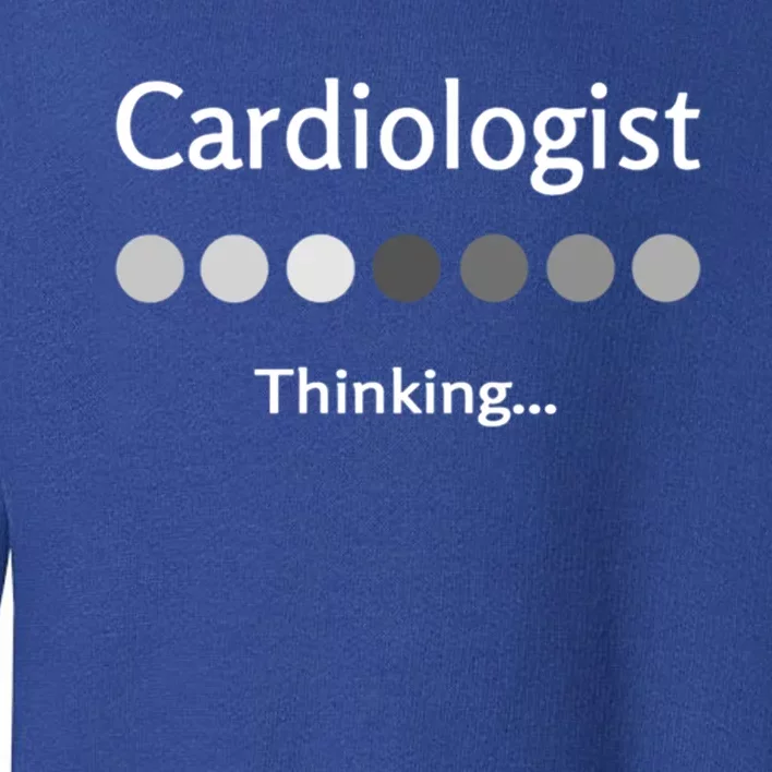 Cardiologist Thinking Cardiology Heart Surgeon Work Quote Cool Gift Toddler Sweatshirt