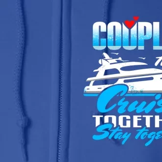 Couples That Cruise Together Stay Together Cruising Gift Full Zip Hoodie