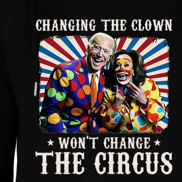 Changing The Clown WonT Change The Circus Kamala Clown Womens Funnel Neck Pullover Hood