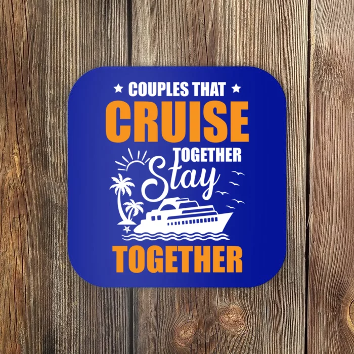 Couples That Cruise Together Stay Together Cruising Travel Cool Gift Coaster