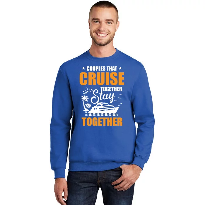 Couples That Cruise Together Stay Together Cruising Travel Cool Gift Tall Sweatshirt