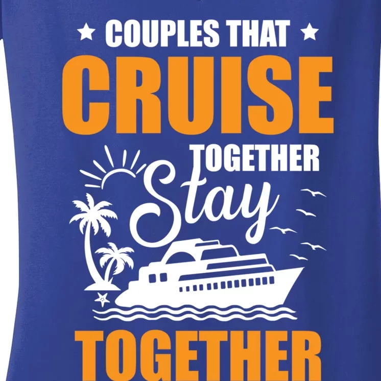 Couples That Cruise Together Stay Together Cruising Travel Cool Gift Women's V-Neck T-Shirt