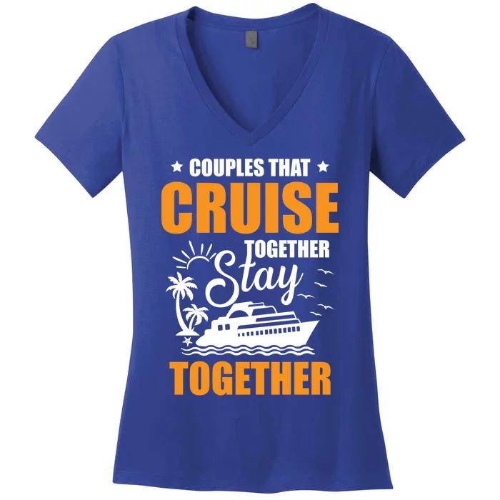 Couples That Cruise Together Stay Together Cruising Travel Cool Gift Women's V-Neck T-Shirt