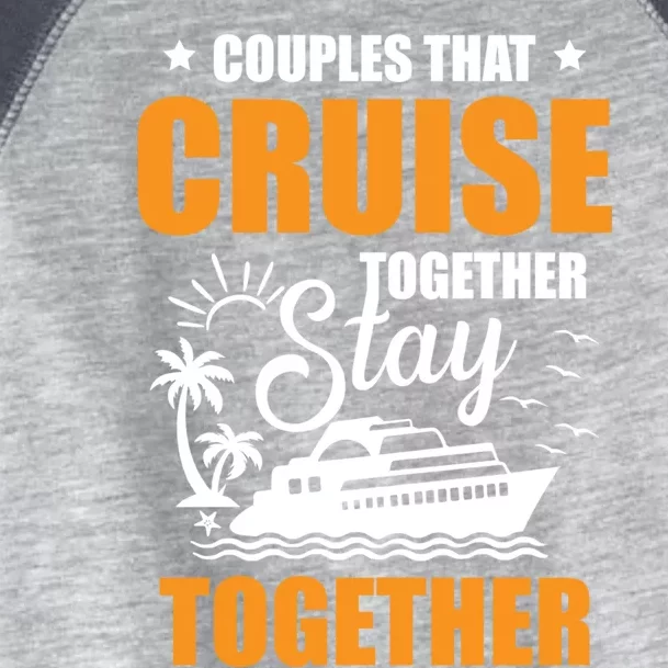 Couples That Cruise Together Stay Together Cruising Travel Cool Gift Toddler Fine Jersey T-Shirt