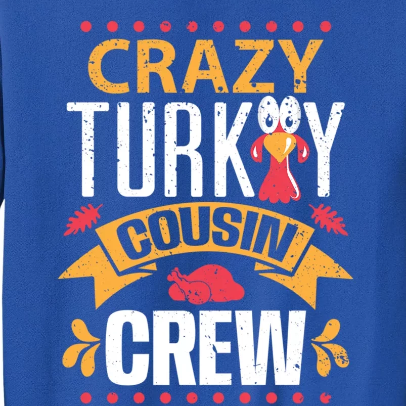 Crazy Turkey Cousin Crew Thanksgiving Family Member Gift Tall Sweatshirt