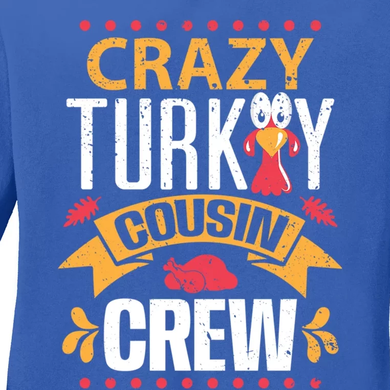 Crazy Turkey Cousin Crew Thanksgiving Family Member Gift Ladies Long Sleeve Shirt