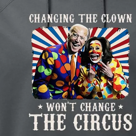 Changing The Clown WonT Change The Circus Kamala Clown Performance Fleece Hoodie