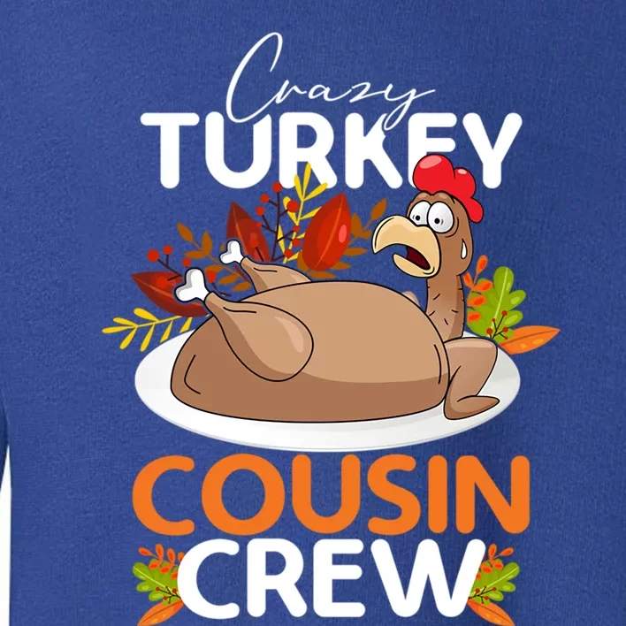 Crazy Turkey Cousin Crew Thanksgiving Matching Family Funny Great Gift Toddler Sweatshirt