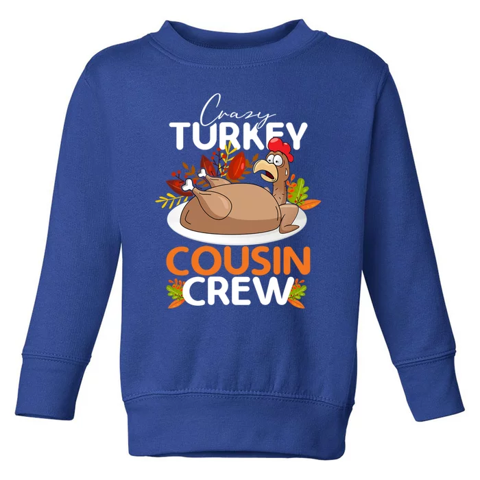 Crazy Turkey Cousin Crew Thanksgiving Matching Family Funny Great Gift Toddler Sweatshirt