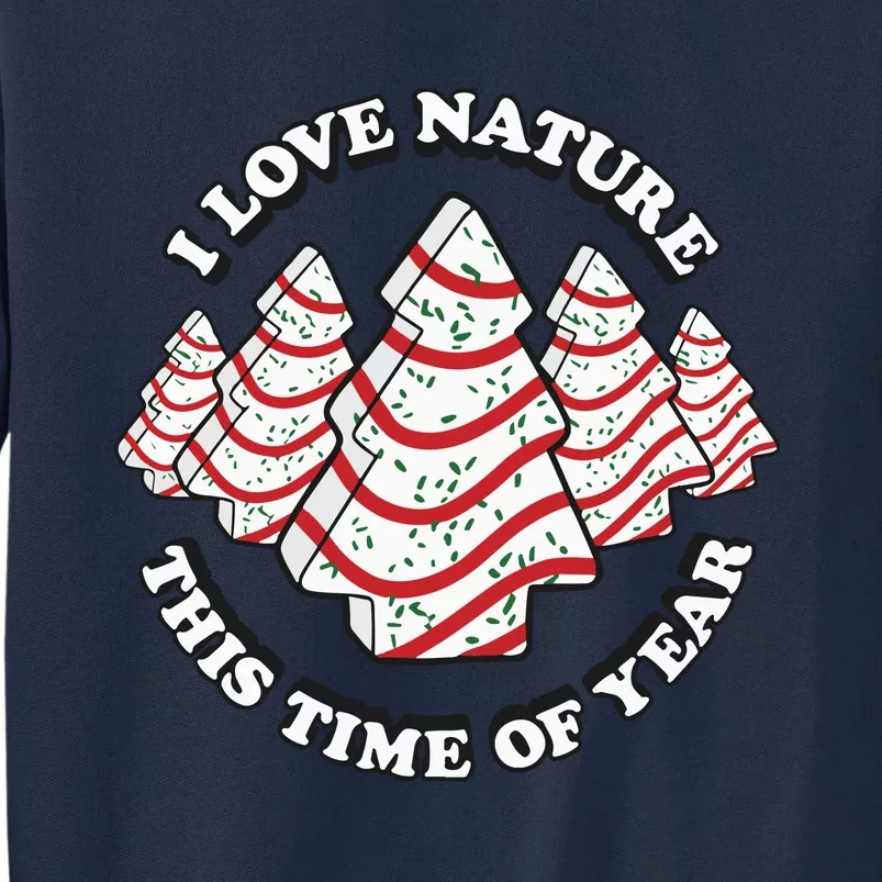 Christmas Tree Cake I Love Nature This Time Of Year Tall Sweatshirt