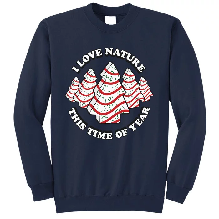 Christmas Tree Cake I Love Nature This Time Of Year Tall Sweatshirt