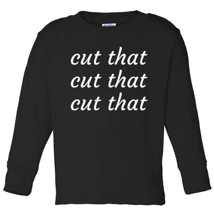 Cut That Cut That Cut That Funny Podcast Slogan Its Sunny Toddler Long Sleeve Shirt