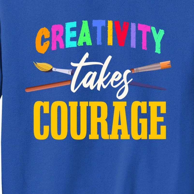 Creativity Takes Courage Art School Teacher Gift Sweatshirt