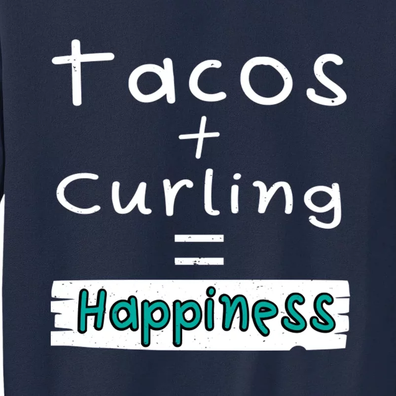 Curling Tacos + Curling = Happiness Tall Sweatshirt