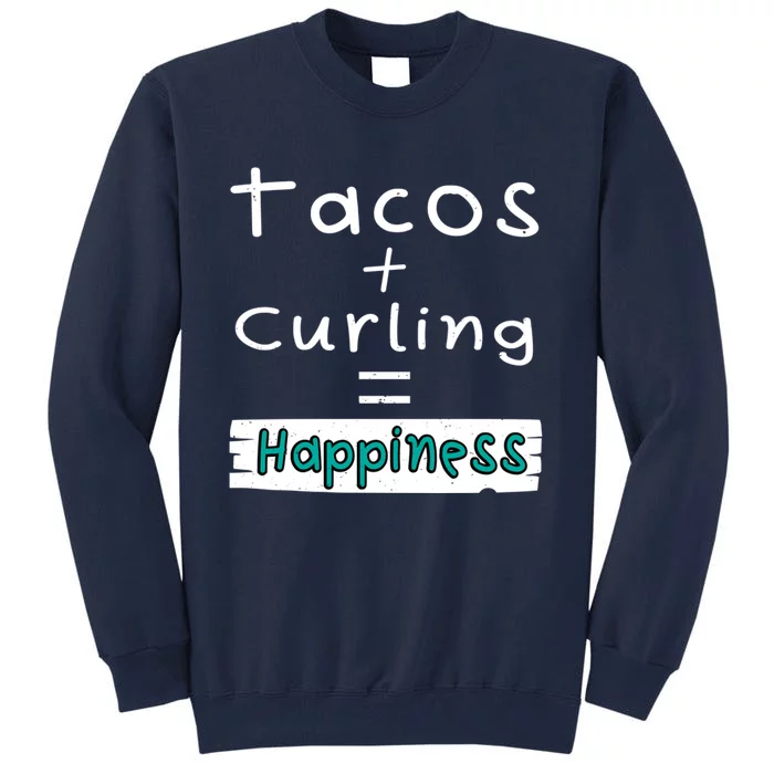 Curling Tacos + Curling = Happiness Tall Sweatshirt