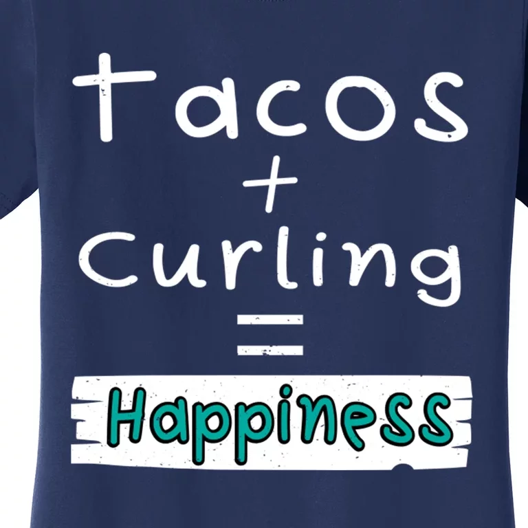 Curling Tacos + Curling = Happiness Women's T-Shirt