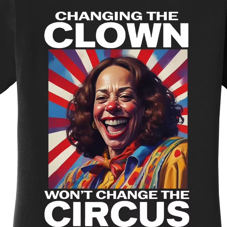 Changing The Clown WonT Change The Circus Kamala Clown Women's T-Shirt