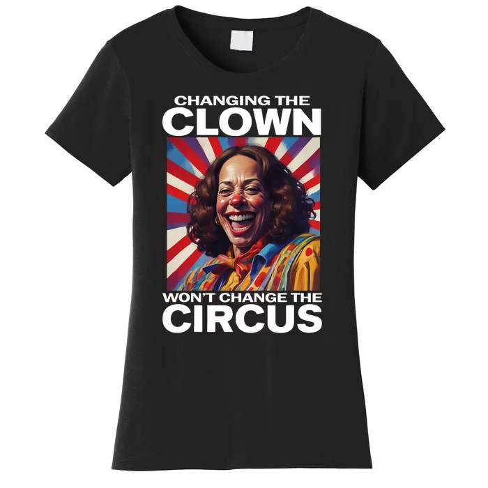 Changing The Clown WonT Change The Circus Kamala Clown Women's T-Shirt