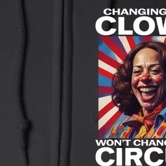 Changing The Clown WonT Change The Circus Kamala Clown Full Zip Hoodie