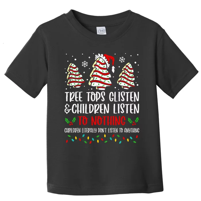 Christmas Tree Cake Tree Tops Glisten And Children Listen Toddler T-Shirt