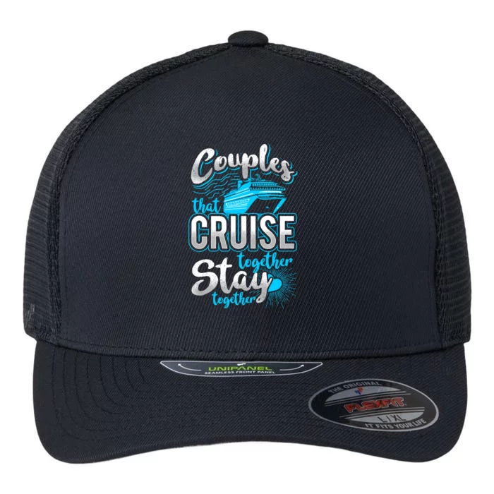 Couples That Cruise Together Stay Together Cruising Vacation Cute Gift Flexfit Unipanel Trucker Cap