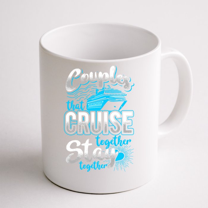 Couples That Cruise Together Stay Together Cruising Vacation Cute Gift Front & Back Coffee Mug