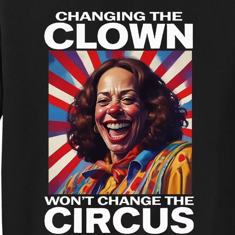 Changing The Clown WonT Change The Circus Kamala Clown Sweatshirt