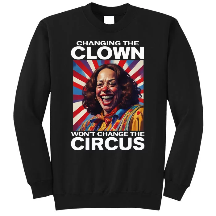 Changing The Clown WonT Change The Circus Kamala Clown Sweatshirt