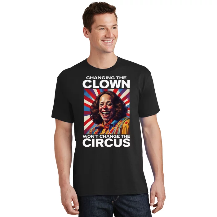 Changing The Clown WonT Change The Circus Kamala Clown T-Shirt