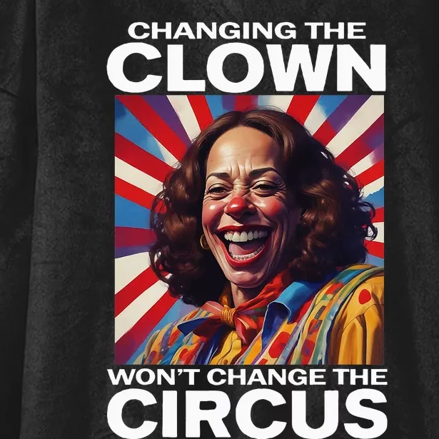 Changing The Clown WonT Change The Circus Kamala Clown Hooded Wearable Blanket