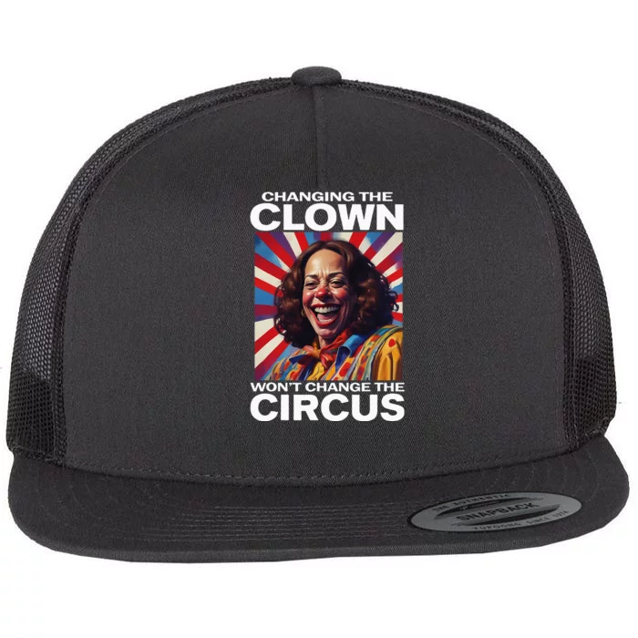 Changing The Clown WonT Change The Circus Kamala Clown Flat Bill Trucker Hat