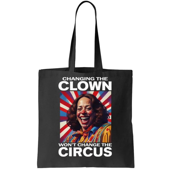 Changing The Clown WonT Change The Circus Kamala Clown Tote Bag