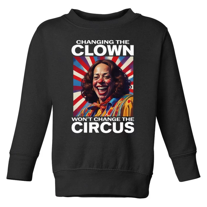 Changing The Clown WonT Change The Circus Kamala Clown Toddler Sweatshirt