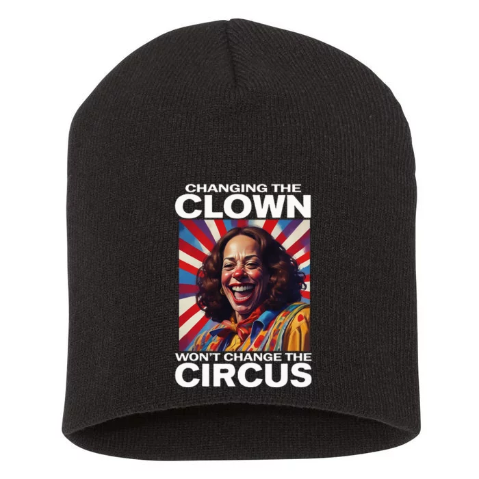 Changing The Clown WonT Change The Circus Kamala Clown Short Acrylic Beanie