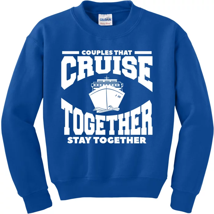 Couples That Cruise Together Stay Together Cruising Vacation Great Gift Kids Sweatshirt