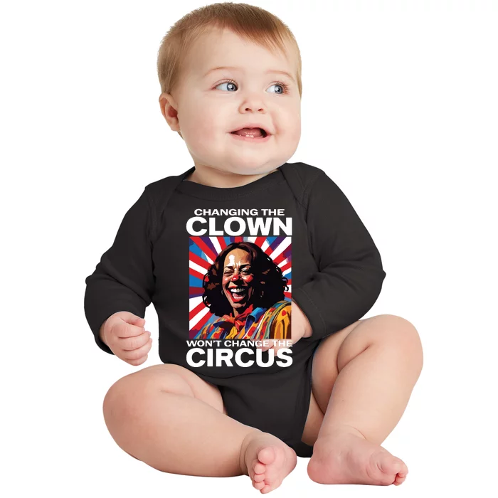 Changing The Clown Wont Change The Circus Kamala Clown Baby Long Sleeve Bodysuit