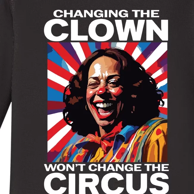 Changing The Clown Wont Change The Circus Kamala Clown Baby Long Sleeve Bodysuit