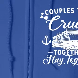 Couples That Cruise Together Stay Together Cruising Gift Full Zip Hoodie