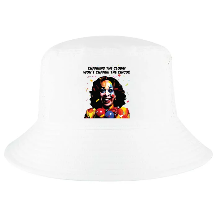 Changing The Clown Won’T Change The Circus Kamala Harris Cool Comfort Performance Bucket Hat