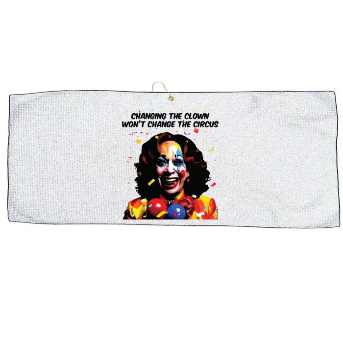 Changing The Clown Won’T Change The Circus Kamala Harris Large Microfiber Waffle Golf Towel