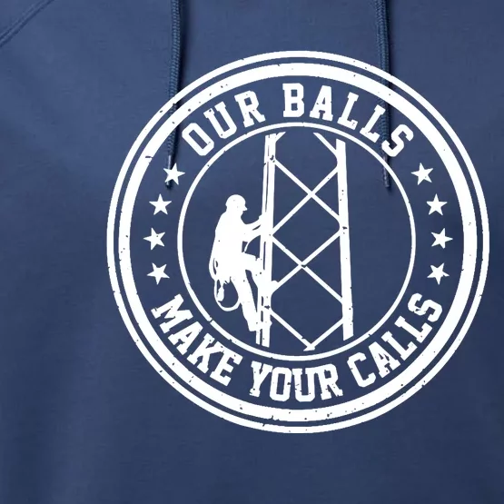 Cell Tower Climber Our Balls Make Your Calls Climbing Performance Fleece Hoodie