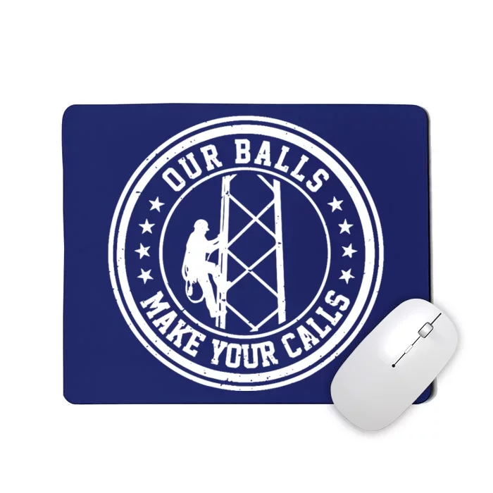 Cell Tower Climber Our Balls Make Your Calls Climbing Mousepad