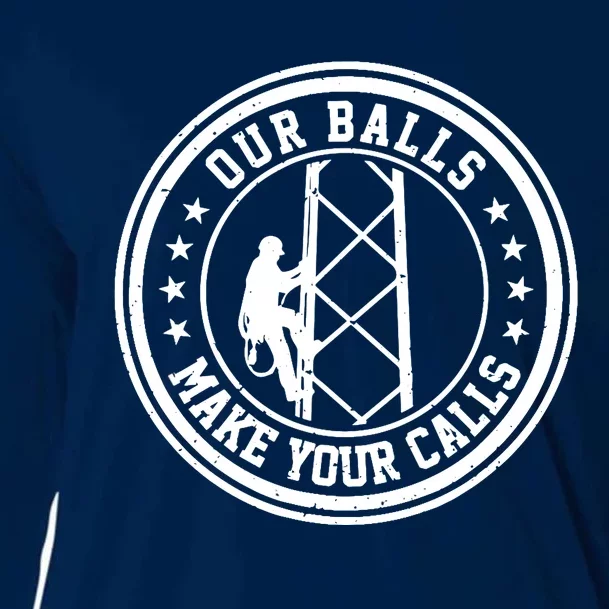 Cell Tower Climber Our Balls Make Your Calls Climbing Cooling Performance Long Sleeve Crew