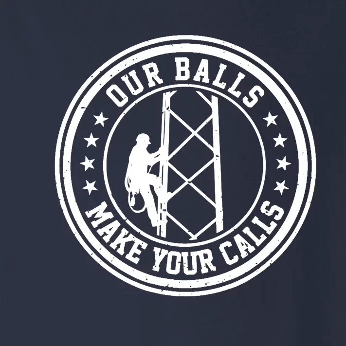 Cell Tower Climber Our Balls Make Your Calls Climbing Toddler Long Sleeve Shirt