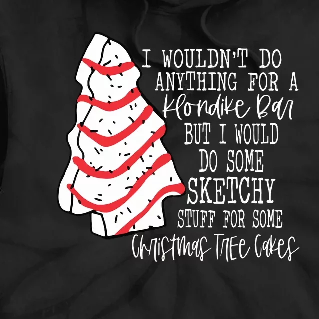 Christmas Tree Cake I Wouldnt Do Anything Xmas Holiday Cake Tie Dye Hoodie