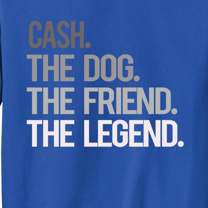 Cash The Dog The Friend The Legend National Pet Day Gift Sweatshirt